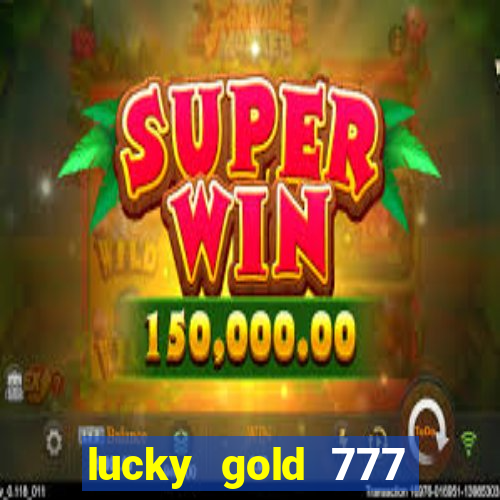 lucky gold 777 paga mesmo